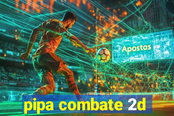 pipa combate 2d